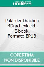 Pakt der Drachen 4Drachenkleid. E-book. Formato EPUB ebook