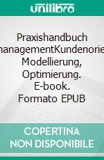 Praxishandbuch ProzessmanagementKundenorientierung, Modellierung, Optimierung. E-book. Formato EPUB