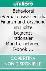 Behavioral FinanceVerhaltenswissenschaftliche Finanzmarktforschung im Lichte begrenzt rationaler Marktteilnehmer. E-book. Formato PDF ebook di Rolf J. Daxhammer