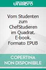 Vom Studenten zum ChefStudieren im Quadrat. E-book. Formato EPUB ebook di Thomas Breyer-Mayländer