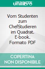 Vom Studenten zum ChefStudieren im Quadrat. E-book. Formato PDF ebook di Thomas Breyer-Mayländer