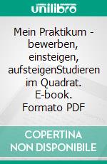 Mein Praktikum - bewerben, einsteigen, aufsteigenStudieren im Quadrat. E-book. Formato PDF ebook di Michael Bloss