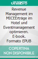 Revenue Management im MICEErträge im Hotel und Eventmanagement optimieren. E-book. Formato EPUB