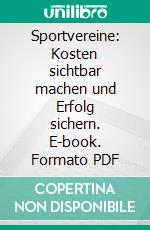 Sportvereine: Kosten sichtbar machen und Erfolg sichern. E-book. Formato PDF ebook di Frank Daumann