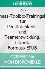 Die Business-ToolboxTrainingsbuch zur Persönlichkeits- und Teamentwicklung. E-book. Formato EPUB ebook