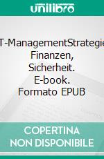 IT-ManagementStrategie, Finanzen, Sicherheit. E-book. Formato EPUB ebook