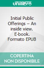 Initial Public Offerings – An inside view. E-book. Formato EPUB ebook di Rolf J. Daxhammer