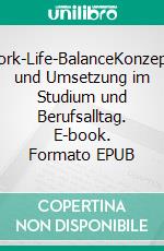 Work-Life-BalanceKonzepte und Umsetzung im Studium und Berufsalltag. E-book. Formato EPUB ebook