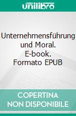 Unternehmensführung und Moral. E-book. Formato EPUB ebook di Elisabeth Göbel