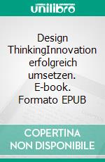 Design ThinkingInnovation erfolgreich umsetzen. E-book. Formato EPUB ebook