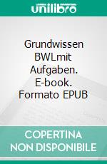 Grundwissen BWLmit Aufgaben. E-book. Formato EPUB ebook