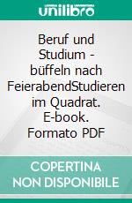 Beruf und Studium - büffeln nach FeierabendStudieren im Quadrat. E-book. Formato PDF ebook