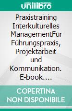 Praxistraining Interkulturelles ManagementFür Führungspraxis, Projektarbeit und Kommunikation. E-book. Formato EPUB ebook