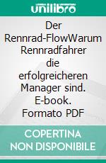 Der Rennrad-FlowWarum Rennradfahrer die erfolgreicheren Manager sind. E-book. Formato PDF ebook di Julia Steiner