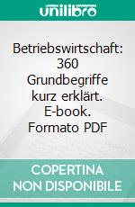 Betriebswirtschaft: 360 Grundbegriffe kurz erklärt. E-book. Formato PDF ebook