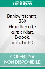 Bankwirtschaft: 360 Grundbegriffe kurz erklärt. E-book. Formato PDF ebook di Hans Geldern