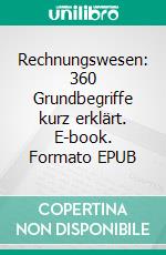 Rechnungswesen: 360 Grundbegriffe kurz erklärt. E-book. Formato EPUB ebook