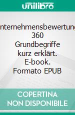 Unternehmensbewertung: 360 Grundbegriffe kurz erklärt. E-book. Formato EPUB ebook di Hans Geldern