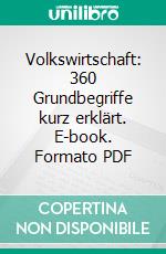 Volkswirtschaft: 360 Grundbegriffe kurz erklärt. E-book. Formato PDF ebook