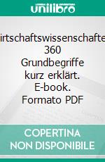 Wirtschaftswissenschaften: 360 Grundbegriffe kurz erklärt. E-book. Formato PDF ebook di Hans Geldern