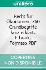 Recht für Ökonomen: 360 Grundbegriffe kurz erklärt. E-book. Formato PDF ebook