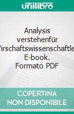 Analysis verstehenfür Wirschaftswissenschaftler. E-book. Formato PDF ebook di Katrin Schmallowsky