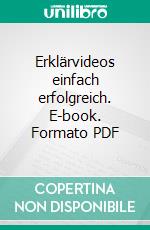 Erklärvideos einfach erfolgreich. E-book. Formato PDF ebook