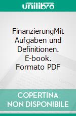 FinanzierungMit Aufgaben und Definitionen. E-book. Formato PDF ebook di Jörg Wöltje