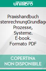 Praxishandbuch KostenrechnungGrundlagen, Prozesse, Systeme. E-book. Formato PDF ebook