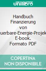 Handbuch Finanzierung von Erneuerbare-Energie-Projekten. E-book. Formato PDF ebook di Carsten Herbes