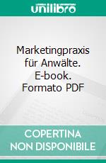 Marketingpraxis für Anwälte. E-book. Formato PDF ebook