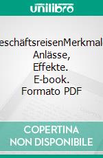 GeschäftsreisenMerkmale, Anlässe, Effekte. E-book. Formato PDF