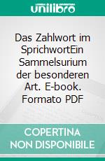 Das Zahlwort im SprichwortEin Sammelsurium der besonderen Art. E-book. Formato PDF ebook