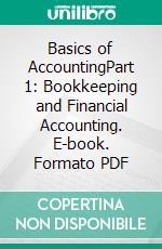 Basics of AccountingPart 1: Bookkeeping and Financial Accounting. E-book. Formato PDF ebook di Carsten Berkau