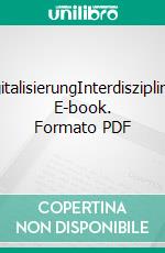 DigitalisierungInterdisziplinär. E-book. Formato PDF ebook di Ralph-Miklas Dobler