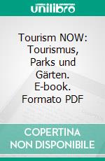 Tourism NOW: Tourismus, Parks und Gärten. E-book. Formato PDF