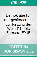 Demokratie für morgenRoadmap zur Rettung der Welt. E-book. Formato EPUB ebook