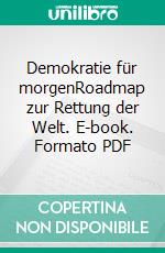 Demokratie für morgenRoadmap zur Rettung der Welt. E-book. Formato PDF ebook