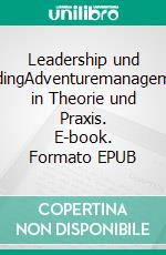 Leadership und GuidingAdventuremanagement in Theorie und Praxis. E-book. Formato EPUB ebook di Manuel Sand