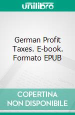 German Profit Taxes. E-book. Formato EPUB ebook di Christoph Freichel