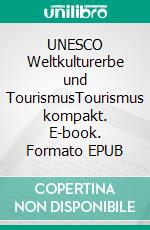 UNESCO Weltkulturerbe und TourismusTourismus kompakt. E-book. Formato EPUB