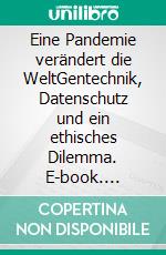 Eine Pandemie verändert die WeltGentechnik, Datenschutz und ein ethisches Dilemma. E-book. Formato EPUB ebook di Walter Swoboda