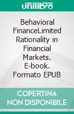 Behavioral FinanceLimited Rationality in Financial Markets. E-book. Formato EPUB