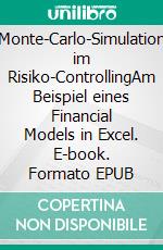 Monte-Carlo-Simulation im Risiko-ControllingAm Beispiel eines Financial Models in Excel. E-book. Formato EPUB ebook