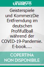 Geisterspiele und KommerzDie Entfremdung im deutschen Profifußball während der COVID-19-Pandemie. E-book. Formato EPUB ebook