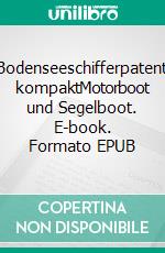 Bodenseeschifferpatent kompaktMotorboot und Segelboot. E-book. Formato EPUB