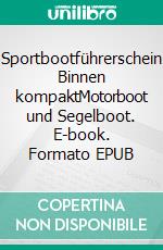 Sportbootführerschein Binnen kompaktMotorboot und Segelboot. E-book. Formato EPUB