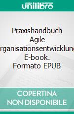 Praxishandbuch Agile Organisationsentwicklung. E-book. Formato EPUB ebook di Judith Armbruster