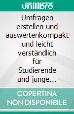 Umfragen erstellen und auswertenkompakt und leicht verständlich für Studierende und junge Forschende. E-book. Formato EPUB ebook di Wolfgang Ortmanns