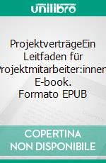 ProjektverträgeEin Leitfaden für Projektmitarbeiter:innen. E-book. Formato EPUB ebook di Christoph Zahrnt